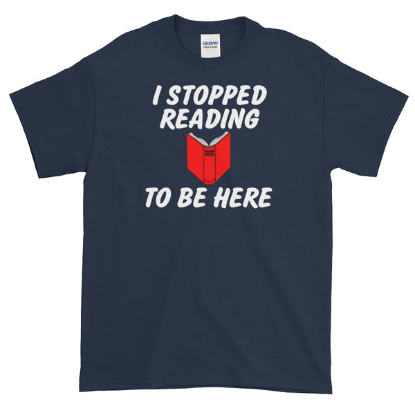 Stopped Reading to be Here Short-Sleeve T-Shirt
