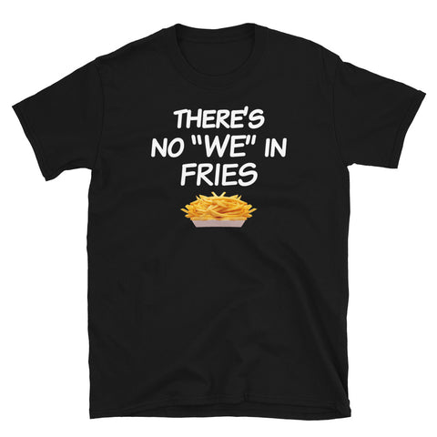 No We In Fries Tray French Fry Lover T-Shirt S-3XL