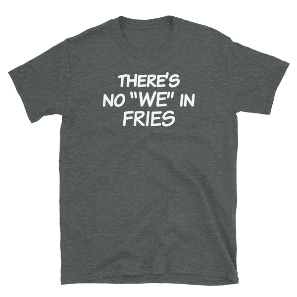 No We In Fries French Fry Lover T-Shirt S-3XL
